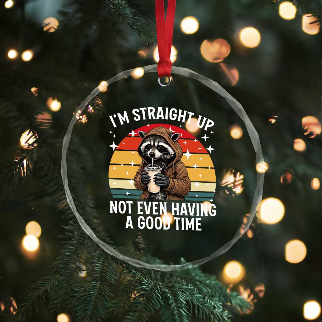 Funny Raccoon Meme Crystal Glass Ornament I Am Straight Up Not Even Having A Good Time TS14 Print Your Wear