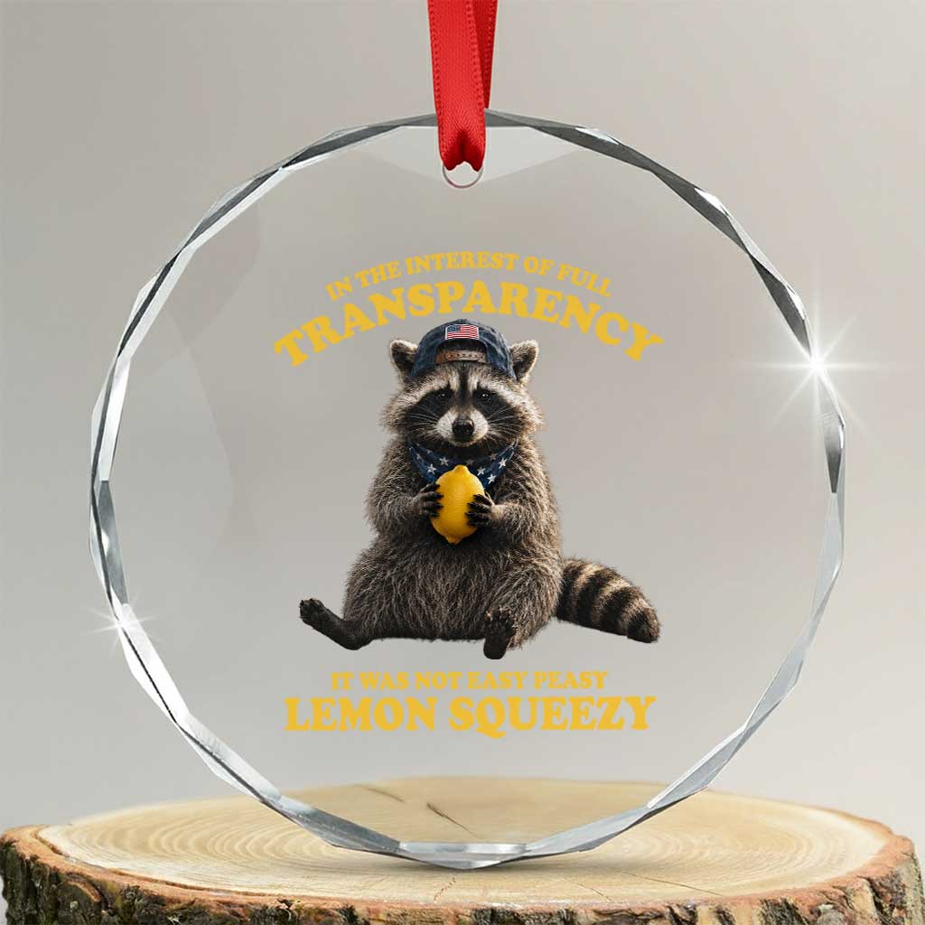 Funny Raccoon Meme Crystal Glass Ornament In The Interest Of Full Transparency It Was Not Easy Peasy Lemon Squeezy TS10 Transparent Glass 3'' Circle Print Your Wear
