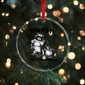 Funny Raccoon Meme Crystal Glass Ornament That Is It You Are Going In The Soup TS14 Print Your Wear