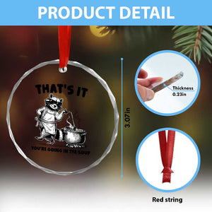 Funny Raccoon Meme Crystal Glass Ornament That Is It You Are Going In The Soup TS14 Print Your Wear