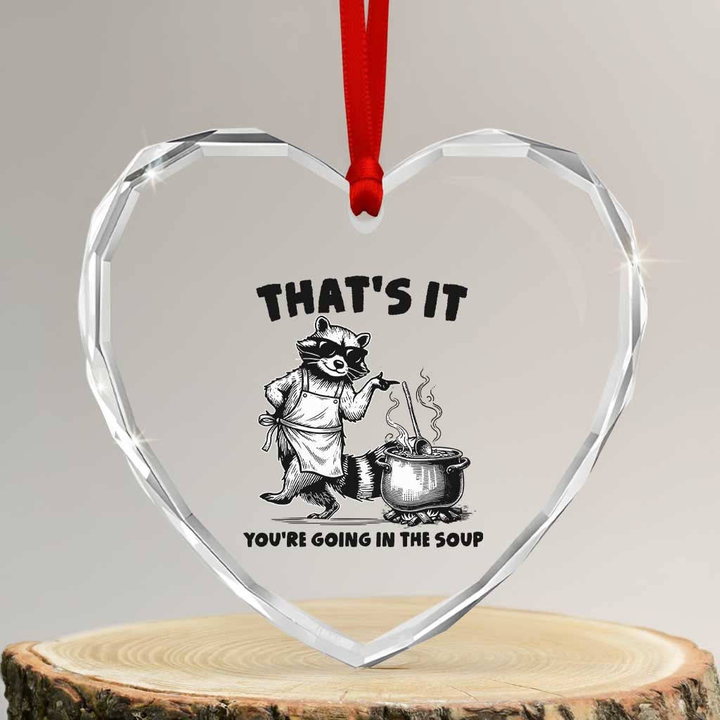 Funny Raccoon Meme Heart Crystal Glass Ornament That Is It You Are Going In The Soup TS14 Transparent Glass 3'' Heart Print Your Wear