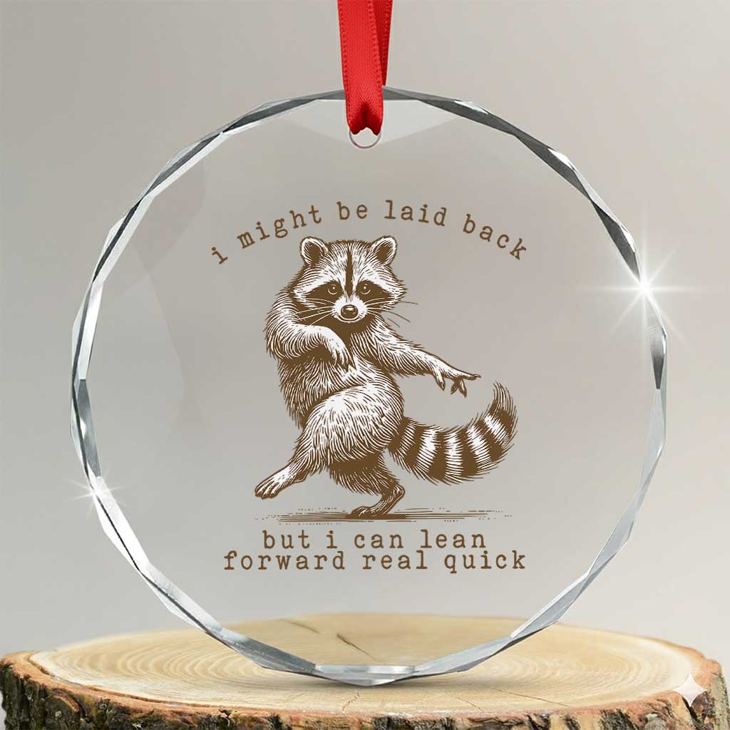 Funny Raccoon Sarcastic Crystal Glass Ornament I Might Be Laid Back But I Can Lean Forward Real Quick TS14 Transparent Glass 3'' Circle Print Your Wear