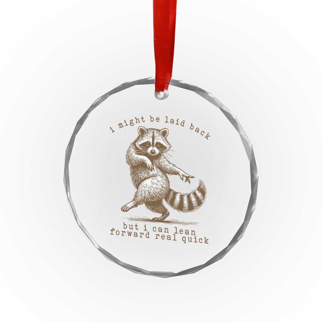 Funny Raccoon Sarcastic Crystal Glass Ornament I Might Be Laid Back But I Can Lean Forward Real Quick TS14 Print Your Wear