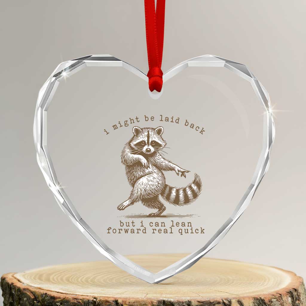 Funny Raccoon Sarcastic Heart Crystal Glass Ornament I Might Be Laid Back But I Can Lean Forward Real Quick TS14 Transparent Glass 3'' Heart Print Your Wear