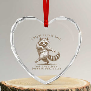 Funny Raccoon Sarcastic Heart Crystal Glass Ornament I Might Be Laid Back But I Can Lean Forward Real Quick TS14 Transparent Glass 3'' Heart Print Your Wear