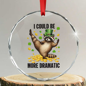 Funny Raccoon St Patrick's Day Crystal Glass Ornament I Could Be More Dramatic TS14 Transparent Glass 3'' Circle Print Your Wear