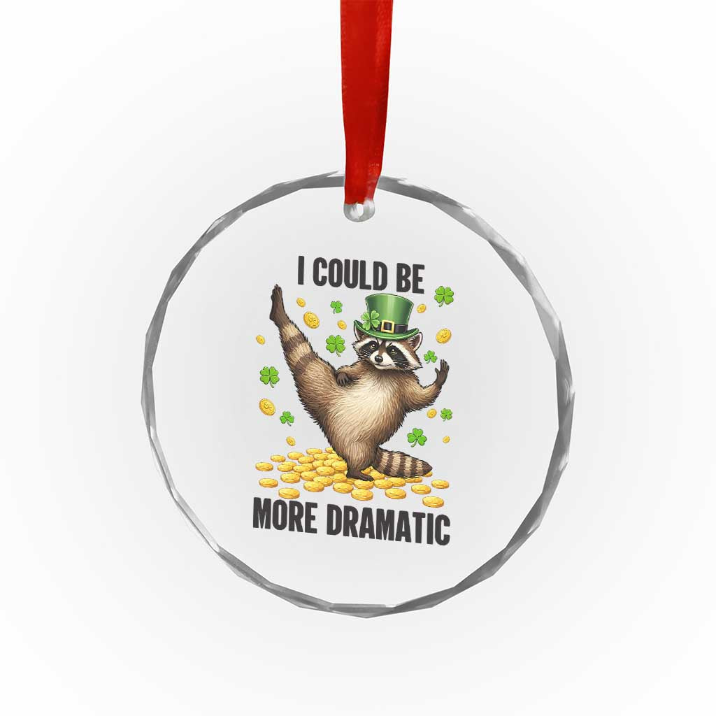 Funny Raccoon St Patrick's Day Crystal Glass Ornament I Could Be More Dramatic TS14 Print Your Wear