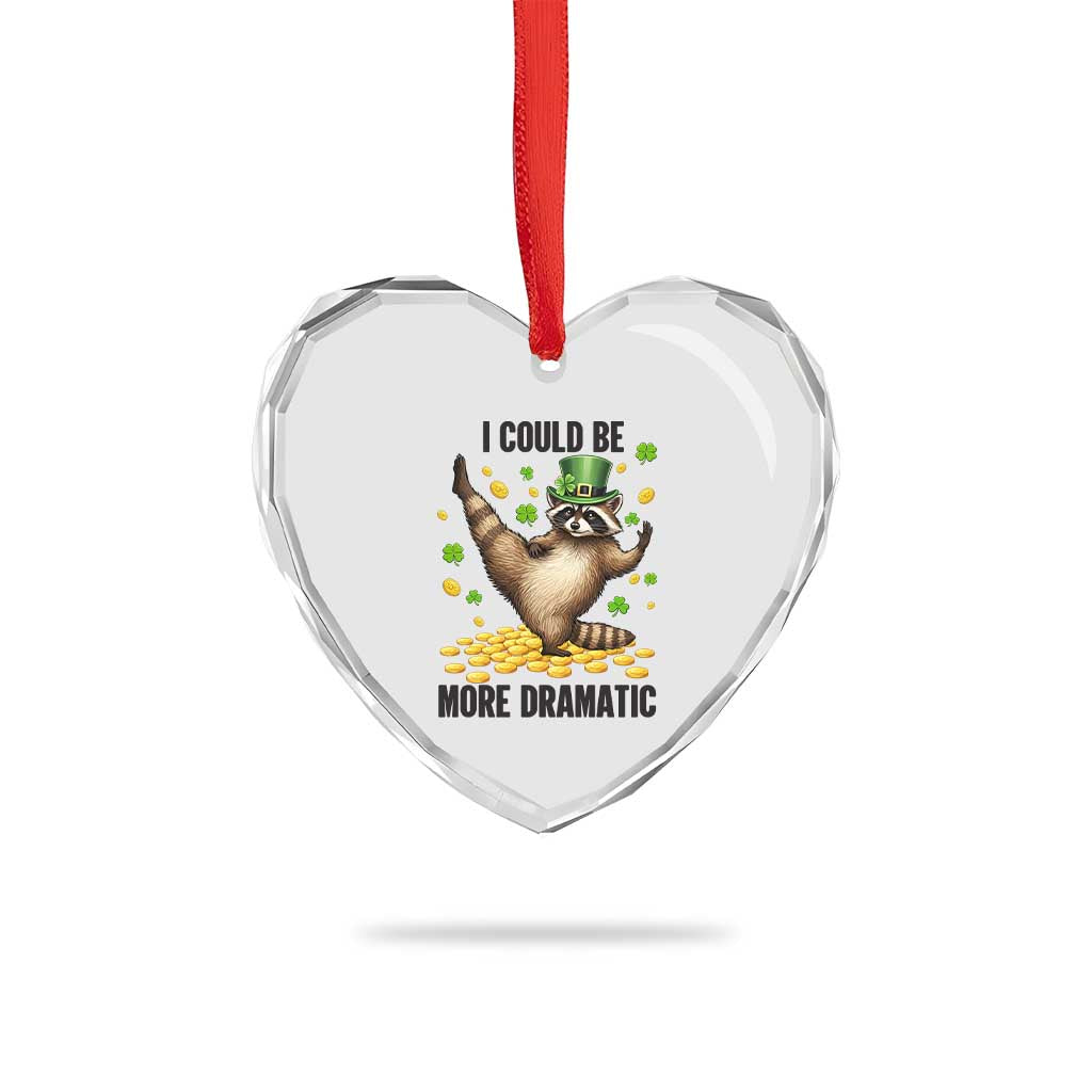 Funny Raccoon St Patrick's Day Heart Crystal Glass Ornament I Could Be More Dramatic TS14 Print Your Wear