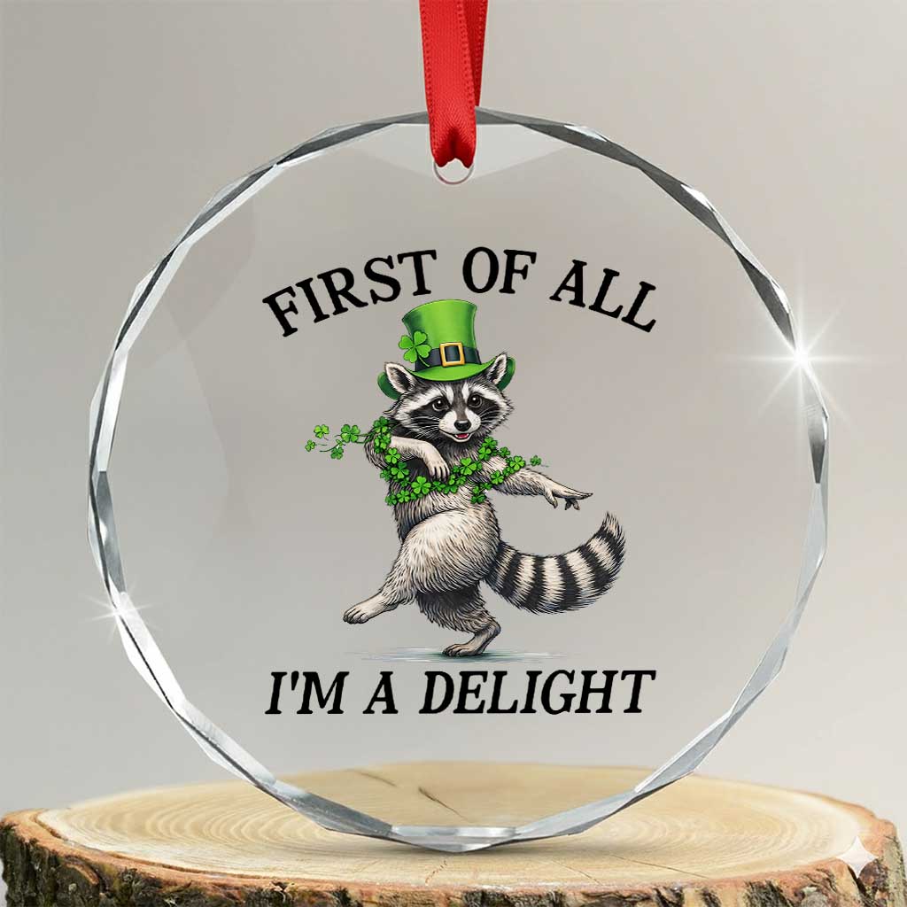 Funny Raccoon St Patricks Day Meme Crystal Glass Ornament First Of All I Am Delight TS14 Transparent Glass 3'' Circle Print Your Wear