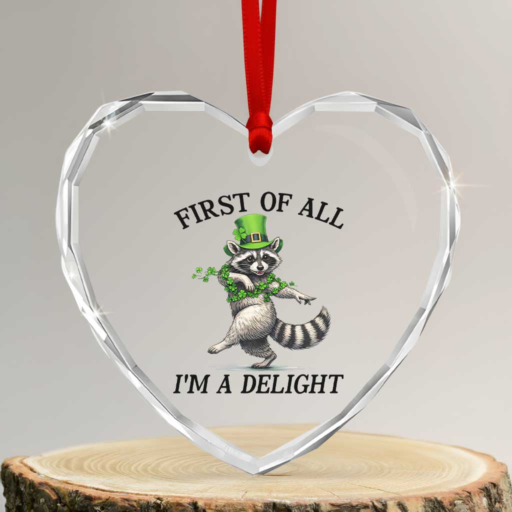 Funny Raccoon St Patricks Day Meme Heart Crystal Glass Ornament First Of All I Am Delight TS14 Transparent Glass 3'' Heart Print Your Wear