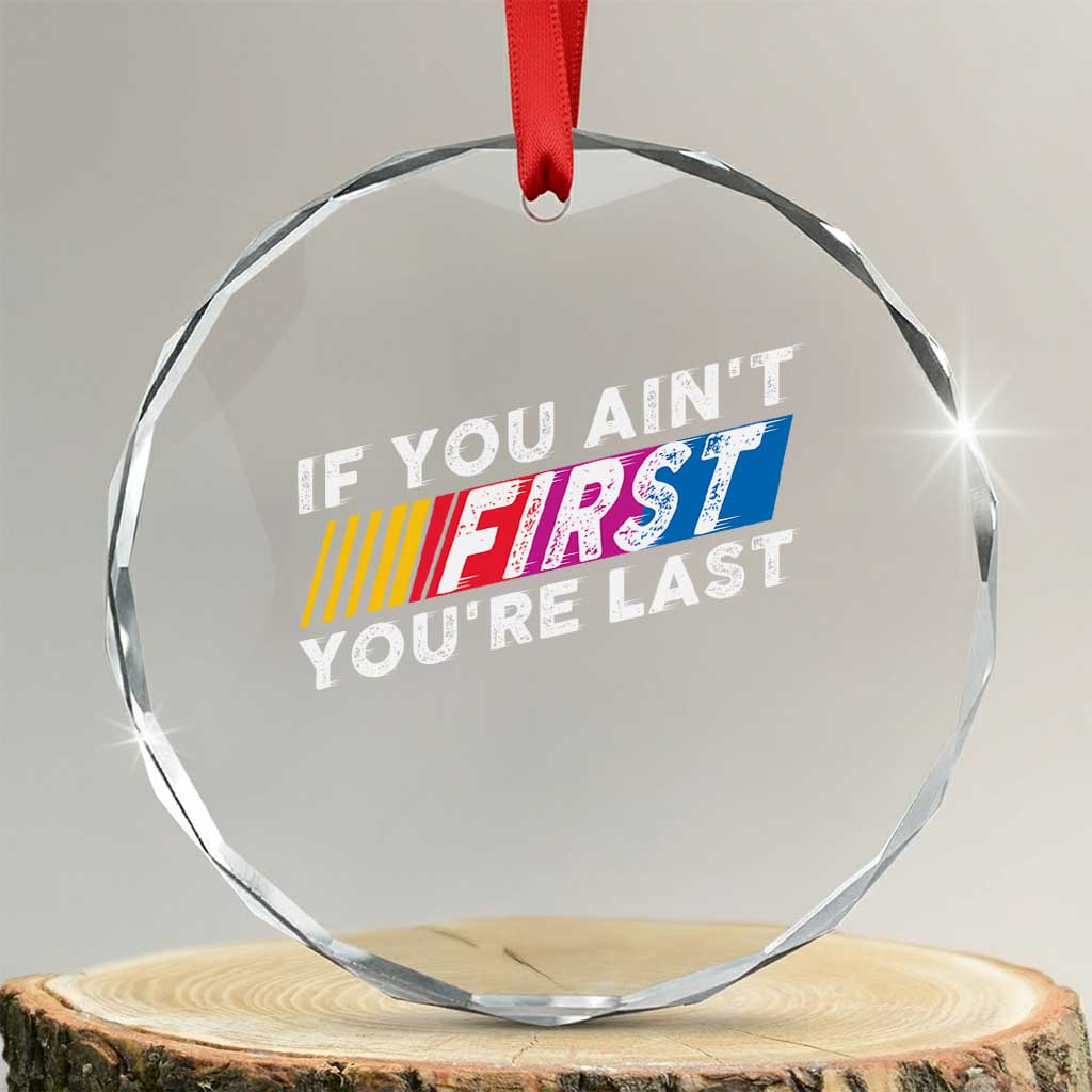 Funny Racing Crystal Glass Ornament If You Are Not First You Are Last TS14 Transparent Glass 3'' Circle Print Your Wear