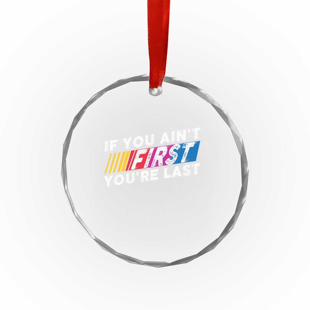 Funny Racing Crystal Glass Ornament If You Are Not First You Are Last TS14 Print Your Wear