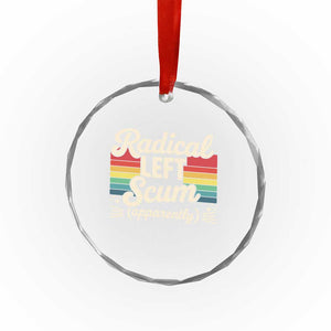 Funny Radical Left Scum Apparently Crystal Glass Ornament Retro Political Humor TS02 Print Your Wear