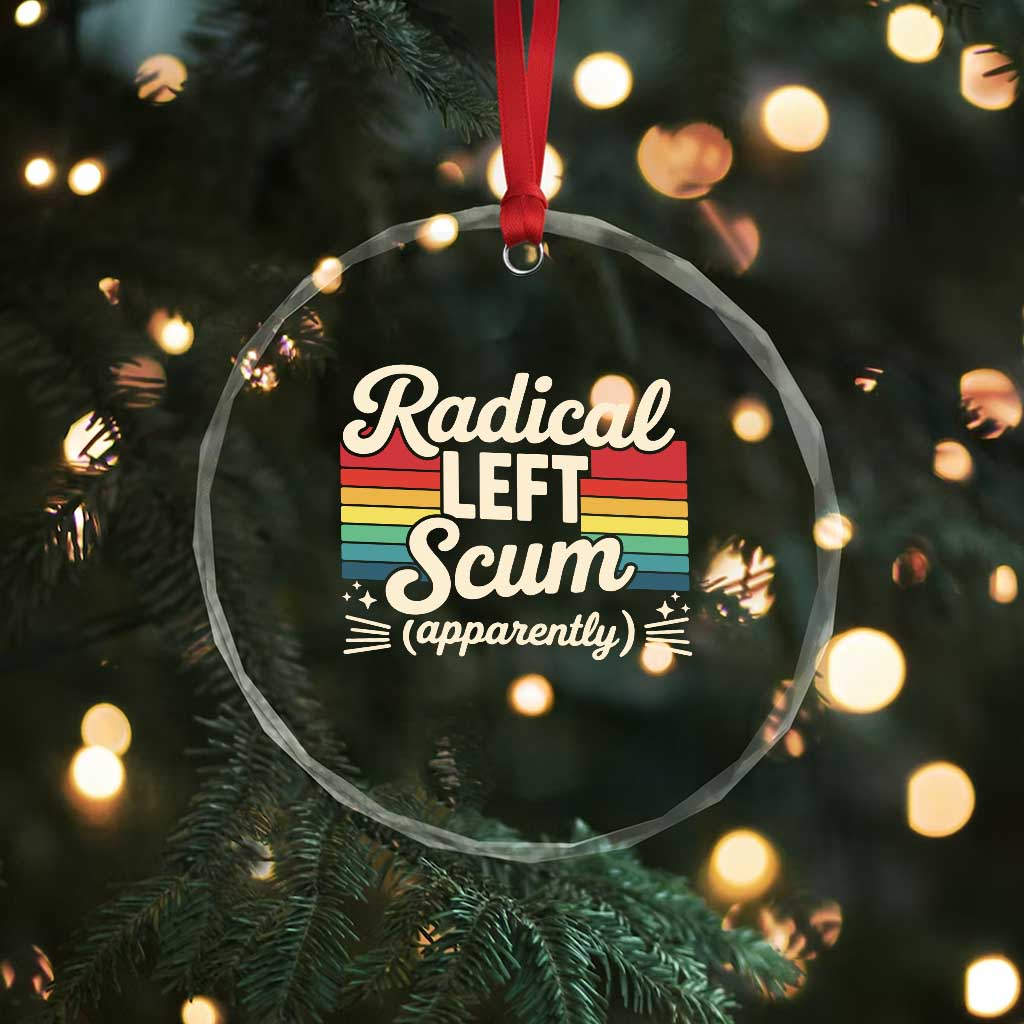 Funny Radical Left Scum Apparently Crystal Glass Ornament Retro Political Humor TS02 Print Your Wear