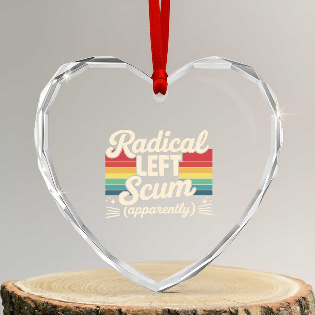 Funny Radical Left Scum Apparently Heart Crystal Glass Ornament Retro Political Humor TS02 Transparent Glass 3'' Heart Print Your Wear