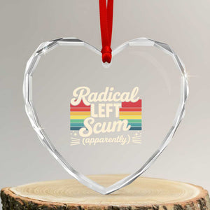 Funny Radical Left Scum Apparently Heart Crystal Glass Ornament Retro Political Humor TS02 Transparent Glass 3'' Heart Print Your Wear