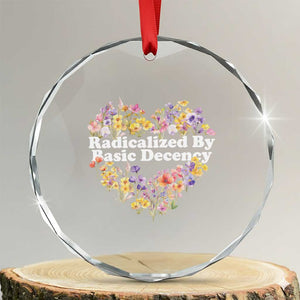 Funny Radicalized By Basic Decency Crystal Glass Ornament Women Floral Heart - Print Your Wear