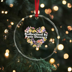 Funny Radicalized By Basic Decency Crystal Glass Ornament Women Floral Heart - Print Your Wear