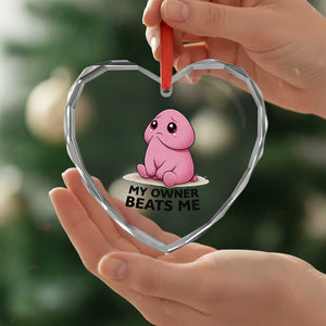 Funny Raunchy Meme My Owner Beats Me Heart Crystal Glass Ornament Sarcastic Adult Gag Gift TS12 Print Your Wear