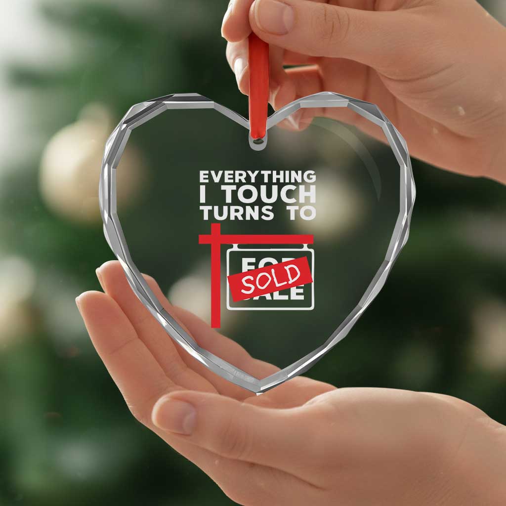 Funny Real Estate Heart Crystal Glass Ornament Everything I Touch Turns To Sold TS11 Print Your Wear