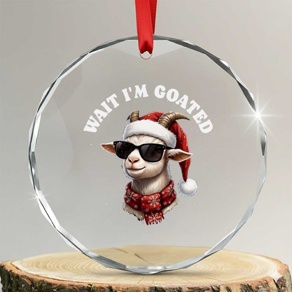 Funny Reindeer Christmas Crystal Glass Ornament Wait I Am Goated TS14 Transparent Glass 3'' Circle Print Your Wear