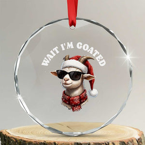 Funny Reindeer Christmas Crystal Glass Ornament Wait I Am Goated TS14 Transparent Glass 3'' Circle Print Your Wear