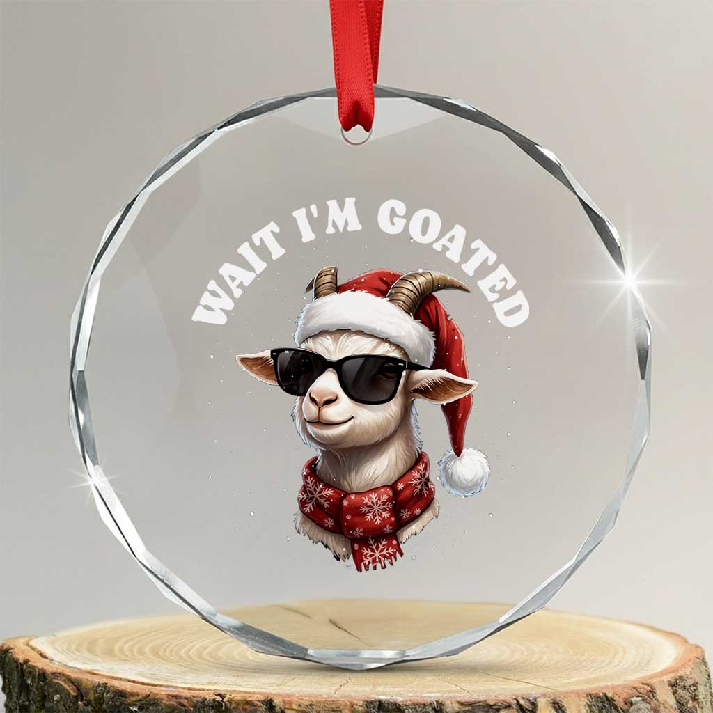 Funny Reindeer Christmas Crystal Glass Ornament Wait I Am Goated TS14 Transparent Glass 3'' Circle Print Your Wear
