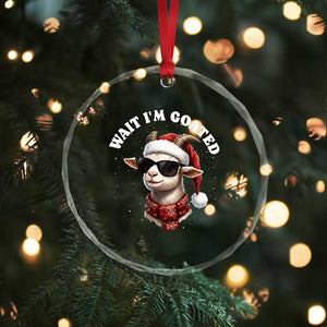 Funny Reindeer Christmas Crystal Glass Ornament Wait I Am Goated TS14 Print Your Wear