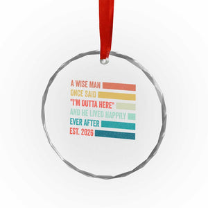 Funny Retired 2026 Crystal Glass Ornament A Wise Man Once Said I Am Outta Here Retirement Gifts TS11 Print Your Wear