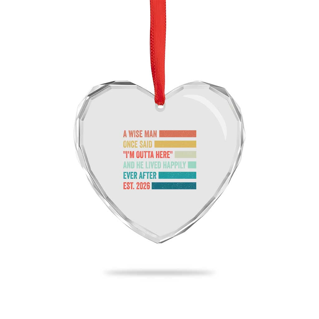 Funny Retired 2026 Heart Crystal Glass Ornament A Wise Man Once Said I Am Outta Here Retirement Gifts TS11 Print Your Wear
