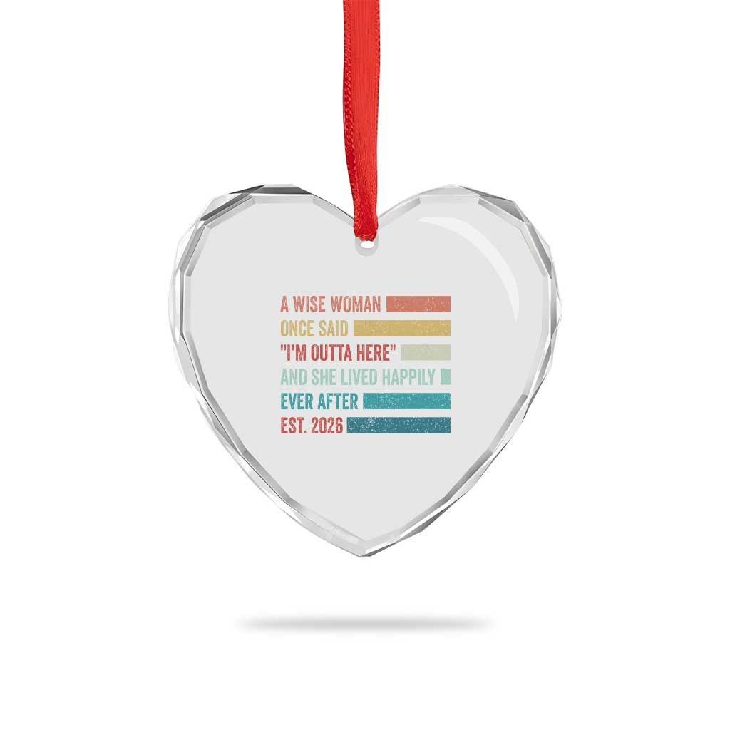 Funny Retired 2026 Heart Crystal Glass Ornament A Wise Woman Once Said I'm Outta Here Retirement Gift