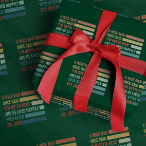Funny Retired 2026 Wrapping Paper Roll A Wise Man Once Said I Am Outta Here Retirement Gifts TS11 Green Print Your Wear