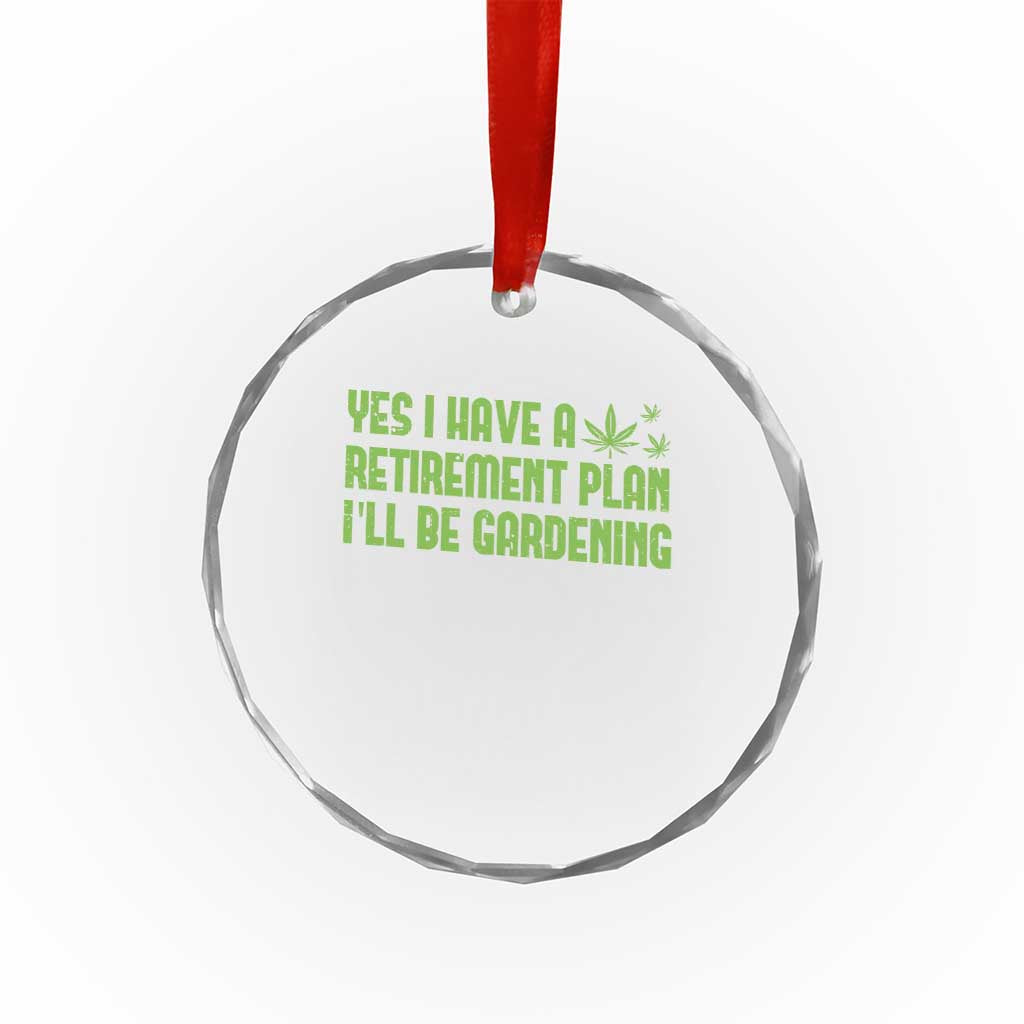 Funny Retired Weed Lovers Crystal Glass Ornament I Have a Retirement Plan Gardening Marijuana 420 Gift TS10 Print Your Wear