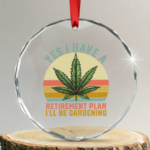Funny Retired Weed Lovers Crystal Glass Ornament Vintage I Have a Retirement Plan Gardening 420 Gift TS10 Transparent Glass 3'' Circle Print Your Wear
