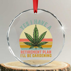 Funny Retired Weed Lovers Crystal Glass Ornament Vintage I Have a Retirement Plan Gardening 420 Gift TS10 Transparent Glass 3'' Circle Print Your Wear