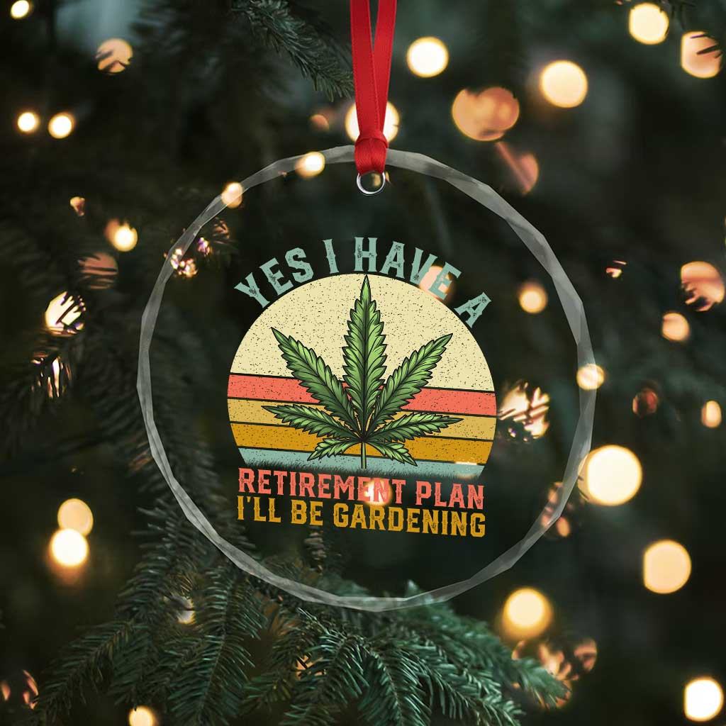 Funny Retired Weed Lovers Crystal Glass Ornament Vintage I Have a Retirement Plan Gardening 420 Gift TS10 Print Your Wear
