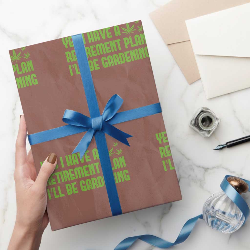 Funny Retired Weed Lovers Wrapping Paper Roll I Have a Retirement Plan Gardening Marijuana 420 Gift TS10 Mocha Print Your Wear