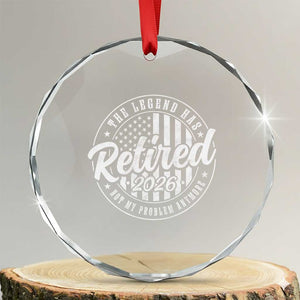 Funny Retirement 2026 Crystal Glass Ornament The Legend Has Retired Not My Problem Anymore American Flag TS11 Transparent Glass 3'' Circle Print Your Wear