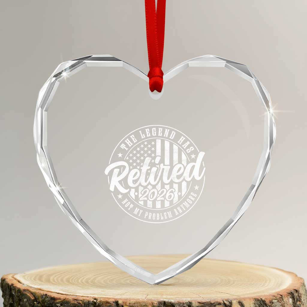 Funny Retirement 2026 Heart Crystal Glass Ornament The Legend Has Retired Not My Problem Anymore American Flag TS11 Transparent Glass 3'' Heart Print Your Wear