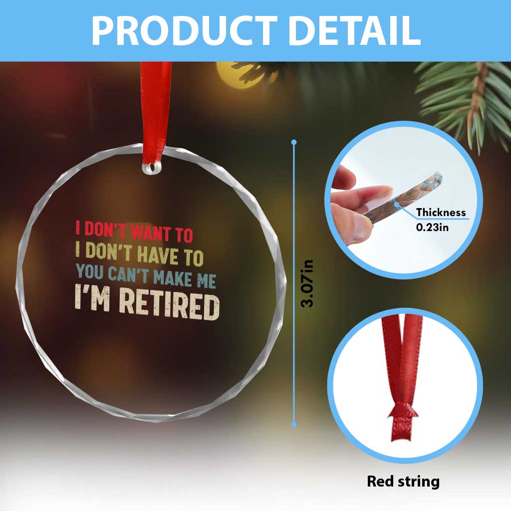 Funny Retirement Crystal Glass Ornament Im Retired I Dont Want To I Dont Have To You Cant Make Me TS10 Print Your Wear