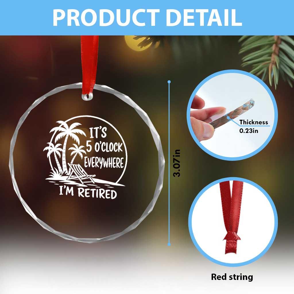 Funny Retirement Crystal Glass Ornament I'm Retired It's 5 O'Clock Everywhere Beach TS10 Print Your Wear