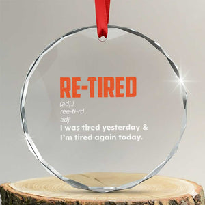Funny Retirement Crystal Glass Ornament Re-tired Retired Definition Gag Gift Orange TS10 Transparent Glass 3'' Circle Print Your Wear