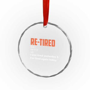 Funny Retirement Crystal Glass Ornament Re-tired Retired Definition Gag Gift Orange TS10 Print Your Wear