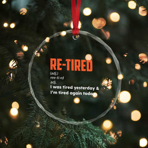 Funny Retirement Crystal Glass Ornament Re-tired Retired Definition Gag Gift Orange TS10 Print Your Wear