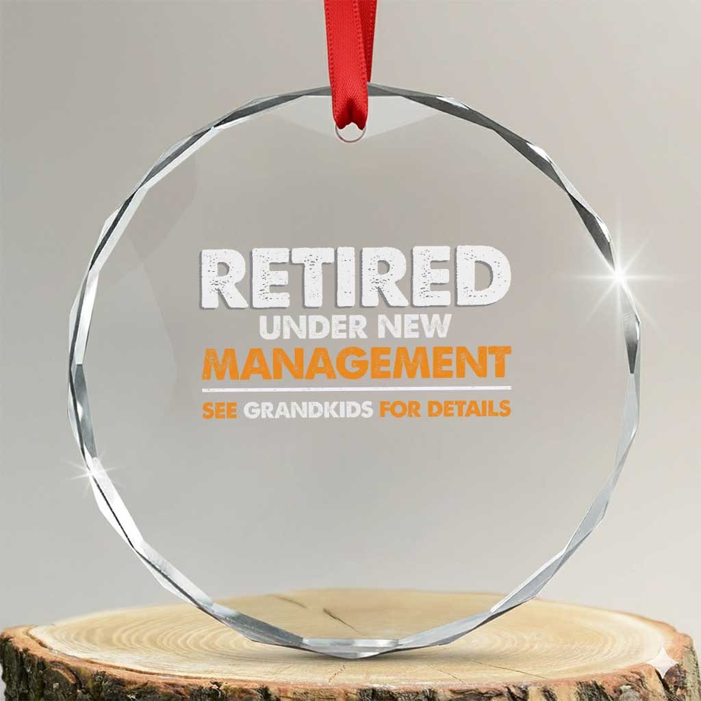 Funny Retirement Crystal Glass Ornament Retired Under New Management See Grandkids For Details TS10 Transparent Glass 3'' Circle Print Your Wear