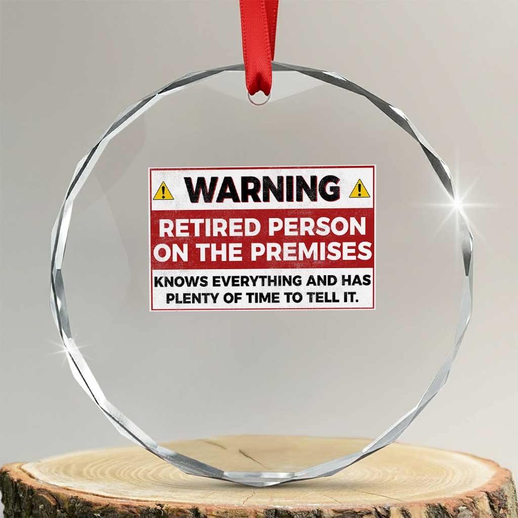 Funny Retirement Crystal Glass Ornament Warning A Retired Person On The Premises Knows Everything TS10 Transparent Glass 3'' Circle Print Your Wear