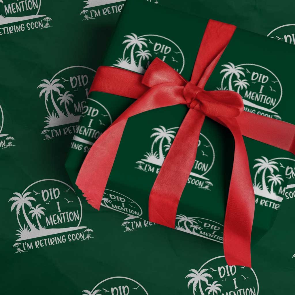 Funny Retirement Wrapping Paper Roll Did I Mention Im Retiring Soon Happy Retiree TS10 Green Print Your Wear