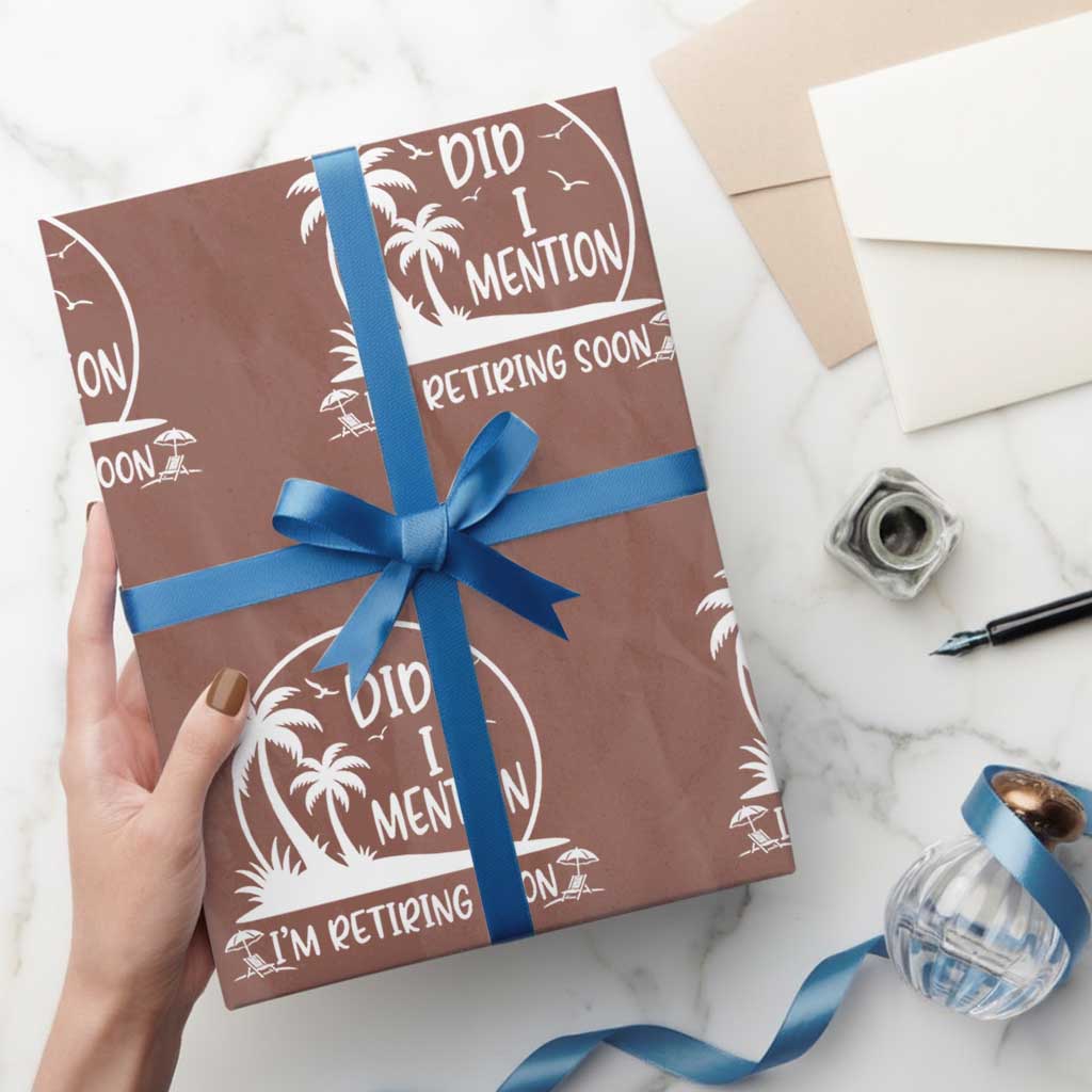 Funny Retirement Wrapping Paper Roll Did I Mention Im Retiring Soon Happy Retiree TS10 Mocha Print Your Wear