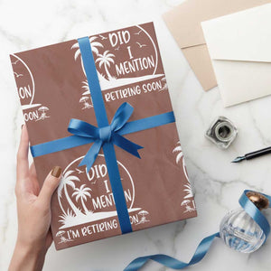 Funny Retirement Wrapping Paper Roll Did I Mention Im Retiring Soon Happy Retiree TS10 Mocha Print Your Wear