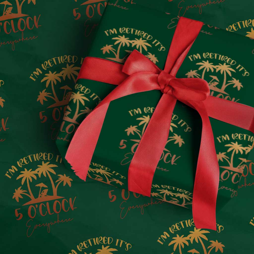 Funny Retirement Wrapping Paper Roll I'm Retired It's 5 O'Clock Everywhere TS10 Green Print Your Wear